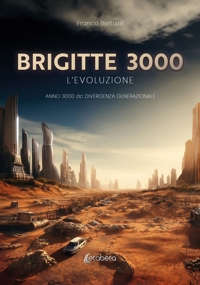 Immagine copertina libro Brigitte 3000. L’evoluzione. Anno 3000 d.C. divergenza generazionale