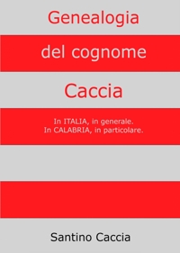 Immagine copertina libro Genealogia del cognome Caccia. In Italia, in generale. In Calabria, in particolare