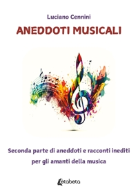 Immagine copertina libro Aneddoti musicali. Seconda parte di aneddoti e racconti inediti per gli amanti della musica