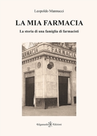 Immagine copertina libro La mia farmacia. La storia di una famiglia di farmacisti. Ediz. illustrata