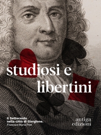Immagine copertina libro Studiosi e libertini. Il Settecento nella città di Giorgione