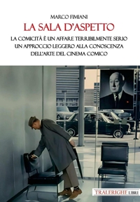 Immagine copertina libro La sala d’aspetto. La comicità è un affare terribilmente serio. Un approccio leggero alla conoscenza dell’arte del cinema comico