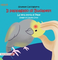 Immagine copertina libro Il pappagallo di Budapest. La vera storia di Pepe