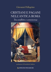 Immagine copertina libro Cristiani e pagani nell'antica Roma. Tra conflitto e convivenza. Nuova ediz.