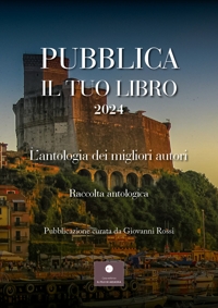 Immagine copertina libro Pubblica il tuo libro 2024. L'antologia dei migliori autori