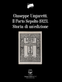 Immagine copertina libro Giuseppe Ungaretti. Il porto sepolto 1923. Storia di un'edizione