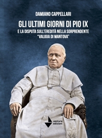 Immagine copertina libro Gli ultimi giorni di Pio IX e la disputa sull'eredità nella sorprendente «valigia di Mantova»
