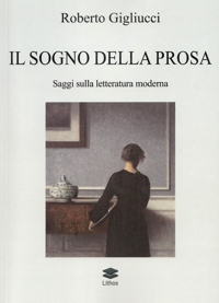 Immagine copertina libro Il sogno della prosa. Saggi sulla letteratura moderna