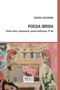 Immagine copertina libro Poesia ibrida. Poesia visiva, videopoesia, poesia elettronica, PJ set