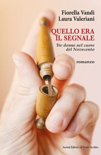 Immagine copertina libro Quello era il segnale. Tre donne nel cuore del Novecento