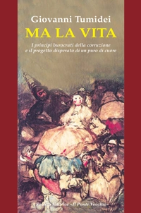 Immagine copertina libro Ma la vita. I principi burocrati della corruzione e il progetto disperato di un puro di cuore