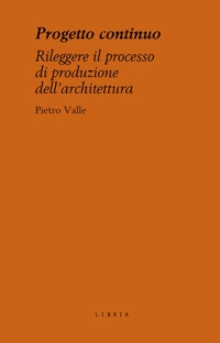 Immagine copertina libro Progetto continuo. Rileggere il processo dell’architettura
