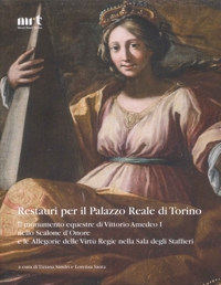 Immagine copertina libro Restauri per il Palazzo Reale di Torino. Il monumento equestre di Vittorio Amedeo I nello Scalone d’Onore e le Allegorie delle Virtù Regie nella Sala degli Staffieri