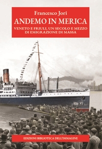 Immagine copertina libro Andemo in Merica. Veneto e Friuli, un secolo e mezzo di emigrazione di massa