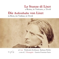 Immagine copertina libro Le stanze di Liszt, a Roma, in Vaticano, a Tivoli-Die Aufenthalte von Liszt in Rom, im Vatikan, in Tivoli