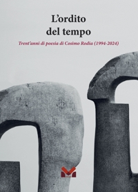 Immagine copertina libro L'ordito del tempo. Trent'anni di poesia di Cosimo Rodia (1994-2024)