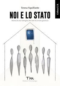 Immagine copertina libro Noi e lo Stato. Storia di una famiglia che non ha avuto giustizia