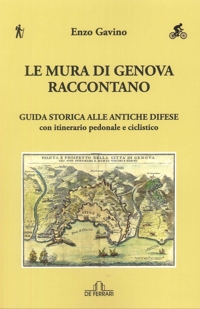 Immagine copertina libro Le Mura di Genova Raccontano. Guida Storica alle Antiche Difese con Itinerario Pedonale e Ciclistico