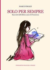 Immagine copertina libro Solo per sempre. Racconti dall'ultimo anno di Francesca