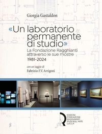 Immagine copertina libro «Un laboratorio permanente di studio». La Fondazione Ragghianti attraverso le sue mostre 1981-2024