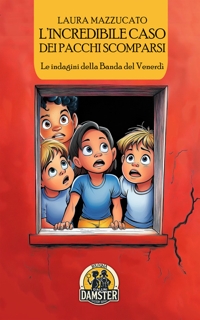 Immagine copertina libro L'incredibile caso dei pacchi scomparsi. Le indagini della Banda del Venerdì