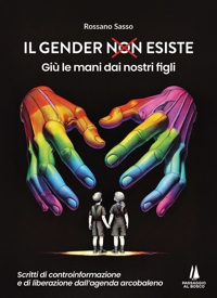 Immagine copertina libro Il gender esiste: giù le mani dai nostri figli. Scritti di controinformazione e di liberazione dall'agenda arcobaleno