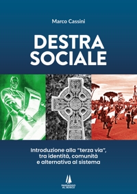 Immagine copertina libro Destra sociale. Introduzione alla «terza via», tra identità, comunità e alternativa al sistema