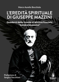 Immagine copertina libro L'eredità spirituale di Giuseppe Mazzini. Quaderni della Scuola di Mistica Fascista «Sandro Mussolini»