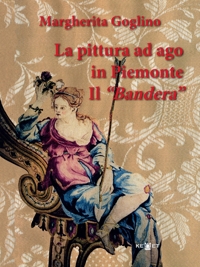 Immagine copertina libro La pittura ad ago in Piemonte. Il «Bandera». Ediz. illustrata