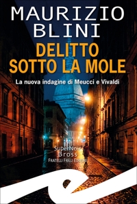 Immagine copertina libro Delitto sotto la Mole. La nuova indagine di Meucci e Vivaldi
