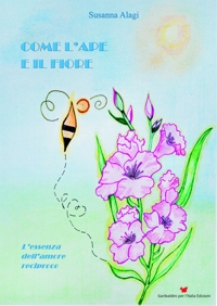 Immagine copertina libro Come l'ape e il fiore. L'essenza dell'amore reciproco