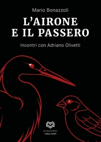 Immagine copertina libro L'airone e il passero. Incontri con Adriano Olivetti