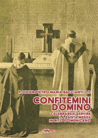 Immagine copertina libro Confitemini Domino. Celebrare e servire la Santa Messa in rito domenicano