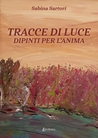 Immagine copertina libro Tracce di luce. Dipinti per l'anima