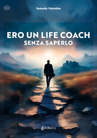 Immagine copertina libro Ero un life coach senza saperlo
