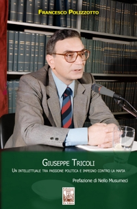 Immagine copertina libro Giuseppe Tricoli. Un intellettuale tra passione politica e impegno contro la mafia