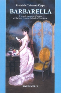 Immagine copertina libro Barbarella. Il grande romanzo d'amore di Barbara Leoni e Gabriele d'Annunzio