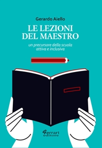 Immagine copertina libro Le lezioni del maestro. Un precursore della scuola attiva e inclusiva