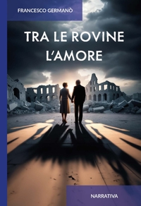 Immagine copertina libro Tra le rovine l'amore. Ediz. integrale