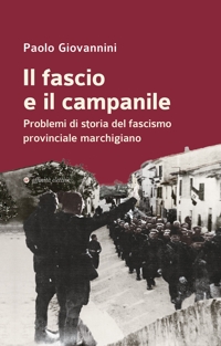 Immagine copertina libro Il fascio e il campanile. Problemi di storia del fascismo provinciale marchigiano