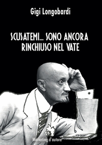 Immagine copertina libro Scusatemi... Sono ancora rinchiuso nel vate. Con QR Code