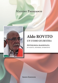 Immagine copertina libro Aldo Rovito un uomo di destra. Antologia ragionata di scritti, pensieri, interventi