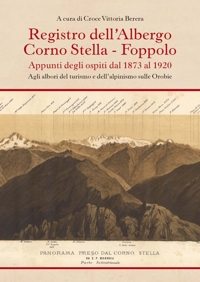 Immagine copertina libro Registro dell'albergo Corno Stella, Foppolo. Appunti degli ospiti dal 1873 al 1920. Agli albori del turismo e dell'alpinismo sulle Orobie