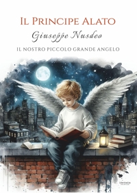 Immagine copertina libro Il principe alato. Giuseppe Nusdeo: Il nostro piccolo grande angelo