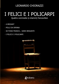 Immagine copertina libro I felici e i policarpi. Quattro commedie (e drammi) francavillesi
