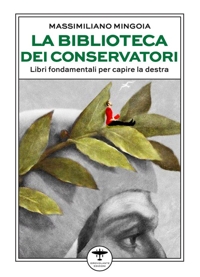 Immagine copertina libro La biblioteca dei conservatori. Libri fondamentali per capire la destra