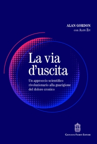 Immagine copertina libro La via d'uscita. Un approccio rivoluzionario e scientificamente provato alla guarigione del dolore cronico