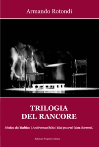 Immagine copertina libro Trilogia del rancore. Medea del Baltico; Andromac(hi)a; Hai paura? Non dovresti