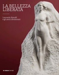 Immagine copertina libro La bellezza liberata. Leonardo Bistolfi e gli amici divisionisti
