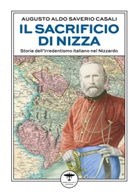 Immagine copertina libro Il sacrificio di Nizza. Storia dell'irredentismo italiano nel Nizzardo